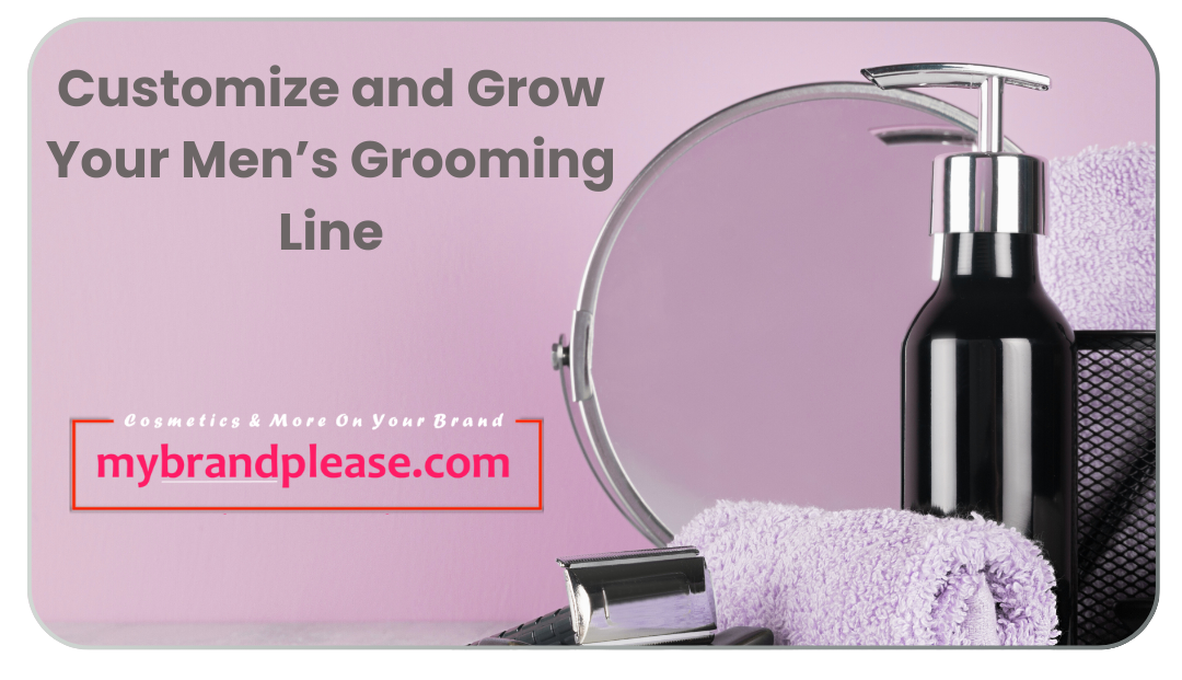 Customize and Grow Your Men???s Grooming Line with My Brand Please Private Label