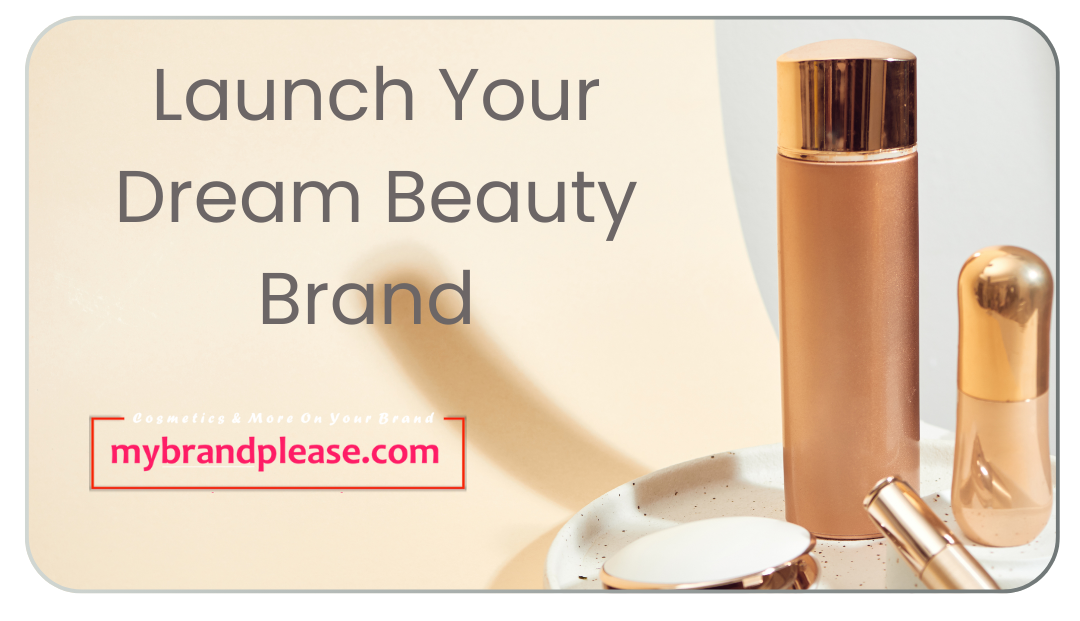 Launch Your Dream Beauty Brand with a Private Label Cosmetics Brand Manufacturer