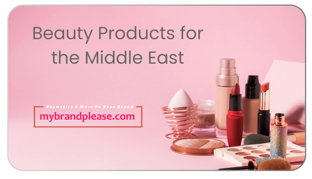 Private Label Beauty Products for the Middle East: Unlock Regional Potential