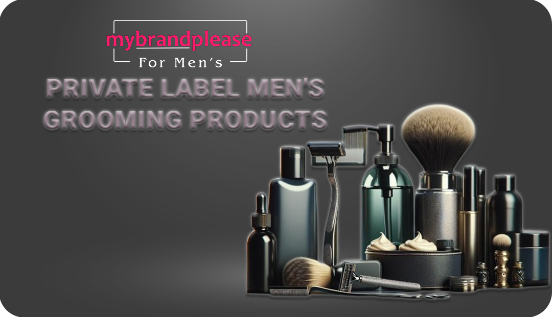 Top Private Label Men's Grooming Products by mybrandplease