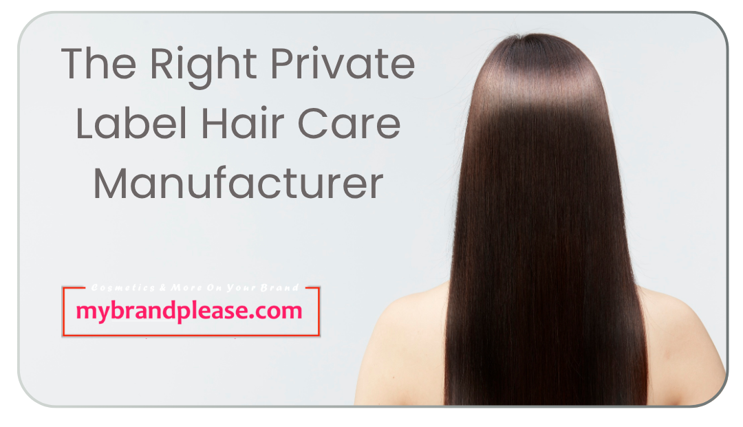 Your Brand, Our Expertise: Choosing the Right Private Label Hair Care Manufacturer